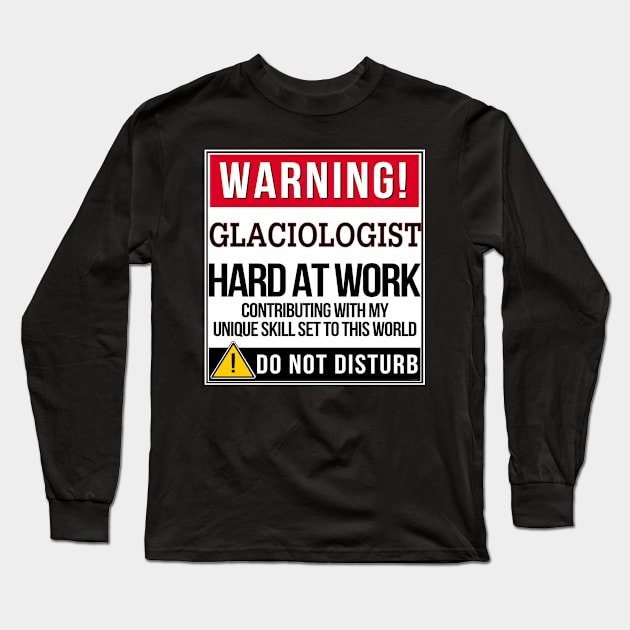 Warning Glaciologist Hard At Work - Gift for Glaciologist in the field of Glaciology Long Sleeve T-Shirt by giftideas